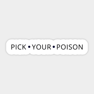 Pick your poison Sticker